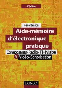 Aide-mémoire d'électronique pratique : composants, radio, télévision, vidéo, sonorisation