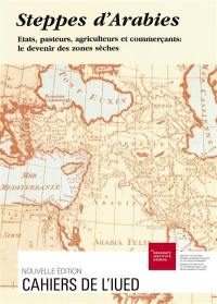 Steppes d'Arabie : Etats, pasteurs, agriculteurs et commerçants, le devenir des zones sèches