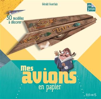 Mes avions en papier : 30 modèles à décorer