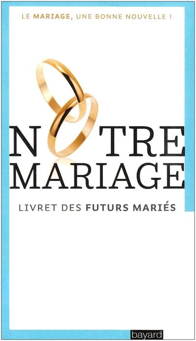 Notre mariage : livret des futurs mariés