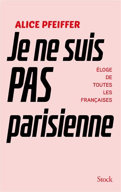 Je ne suis pas parisienne : éloge de toutes les Françaises