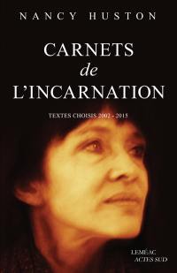 Carnets de l'incarnation : textes choisis, 2002-2015