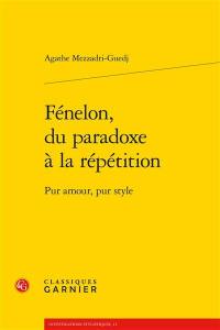 Fénelon, du paradoxe à la répétition : pur amour, pur style