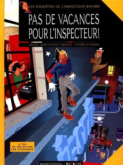 Les enquêtes de l'inspecteur Bayard. Vol. 1. Pas de vacances pour l'inspecteur !