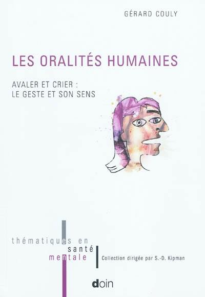 Les oralités humaines : avaler et crier, le geste et son sens