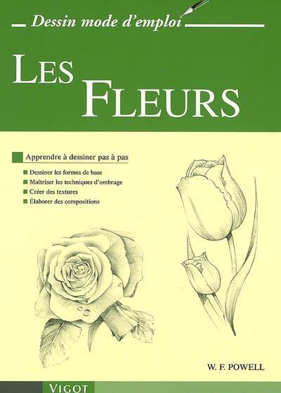 Les fleurs : apprendre à dessiner pas à pas : dessiner les formes de base, maîtriser les techniques d'ombrage, créer des textures, élaborer des compositions