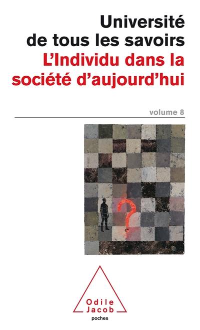 Université de tous les savoirs. Vol. 8. L'individu dans la société d'aujourd'hui