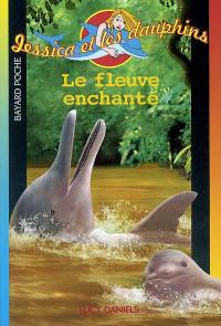 Jessica et les dauphins. Vol. 6. Le fleuve enchanté