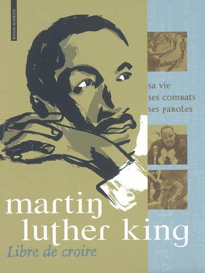 Martin Luther King : sa vie, ses combats, ses paroles