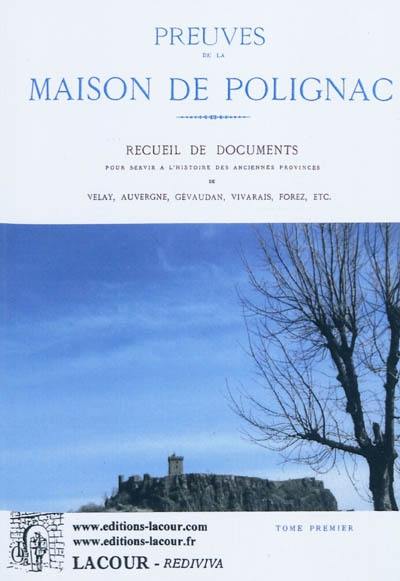 Preuves de la Maison de Polignac : recueil de documents pour servir à l'histoire des anciennes provinces Velay, Auvergne, Gévaudon,Vivarais, Forez, etc. : IXe-XVIIIe siècles. Vol. 1