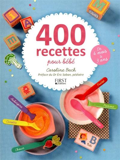 400 recettes pour bébé : de 4 mois à 3 ans