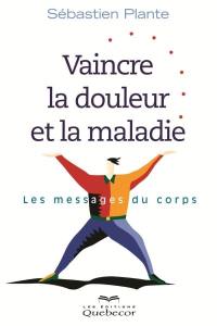 Vaincre la douleur et la maladie : messages du corps