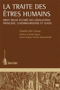 La traite des êtres humains : droit belge éclairé des législations française, luxembourgeoise et suisse