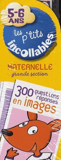 Les p'tits incollables, maternelle grande section, 5-6 ans : 300 questions-réponses en images