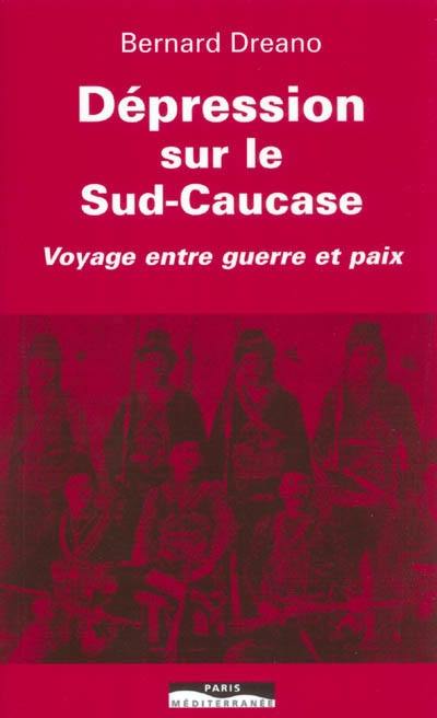 Dépression sur le Sud-Caucase : voyage entre guerre et paix