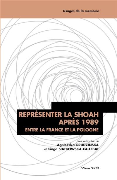 Représenter la Shoah après 1989 : entre la France et la Pologne