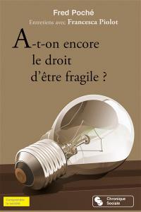 A-t-on encore le droit d'être fragile ? : entretiens avec Francesca Piolot