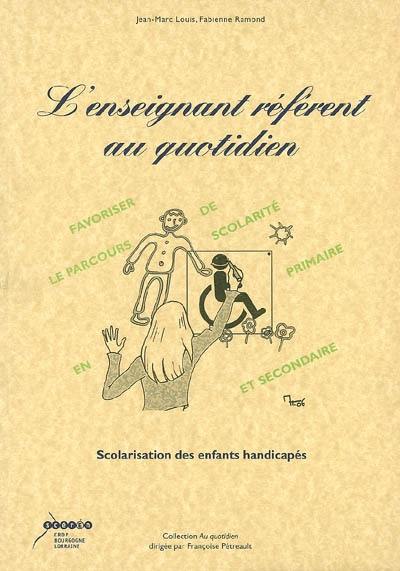 L'enseignant référent au quotidien : scolarisation des enfants handicapés