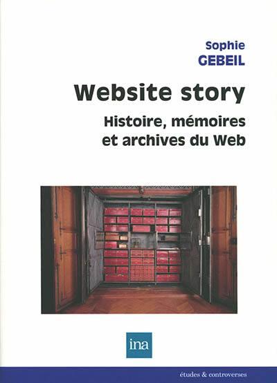 Website story : histoire, mémoires et archives du web