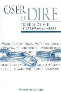 Oser le dire : prières de vie et d'engagement