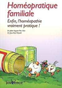 Homéopratique familiale : enfin, l'homéopathie vraiment pratique !