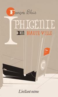 Iphigénie en Haute-Ville