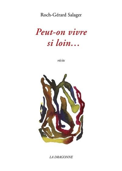 Peut-on vivre si loin... : récits