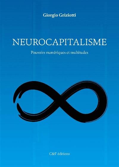 Neurocapitalisme : pouvoirs numériques et multitudes