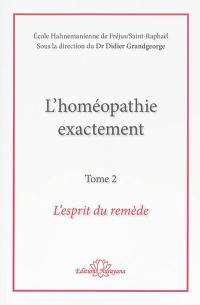 L'homéopathie exactement. Vol. 2. L'esprit du remède