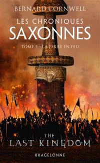 Les chroniques saxonnes. Vol. 5. La Terre en feu