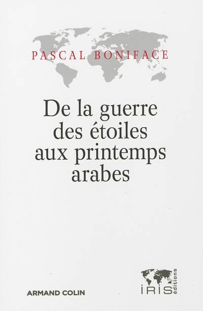 De la guerre des étoiles aux printemps arabes : chroniques géopolitiques, 1985-2012