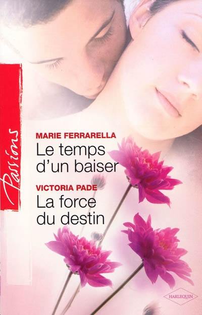 Le temps d'un baiser. La force du destin