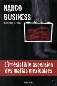 Narco business : l'irrésistible ascension des mafias mexicaines