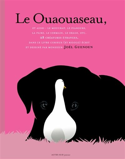 Le ouaouaseau : et aussi le mouchat, le louphoque, le cuqreuil, l'élédon, le loision...