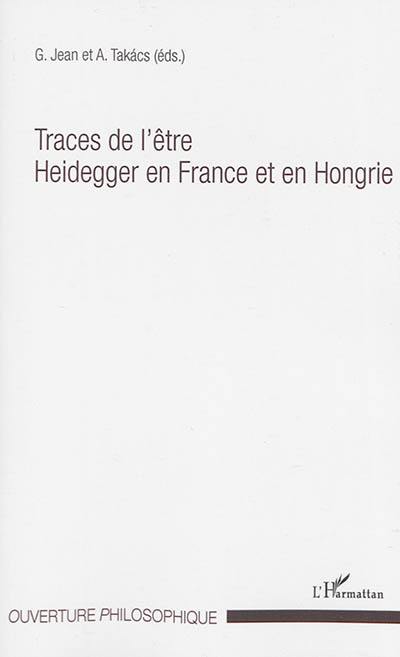 Traces de l'être : Heidegger en France et en Hongrie