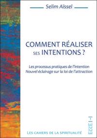 Comment réaliser ses intentions ? : les processus pratiques de l'intention : nouvel éclairage sur la loi de l'attraction