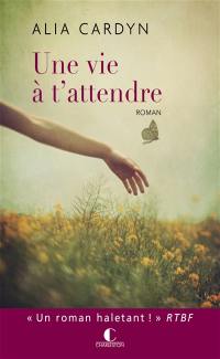 Une vie à t'attendre