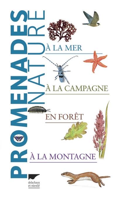 Promenades nature : à la mer, à la campagne, en forêt, à la montagne