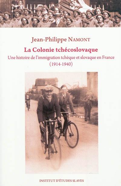 La colonie tchécoslovaque : une histoire de l'immigration tchèque et slovaque en France (1914-1940)