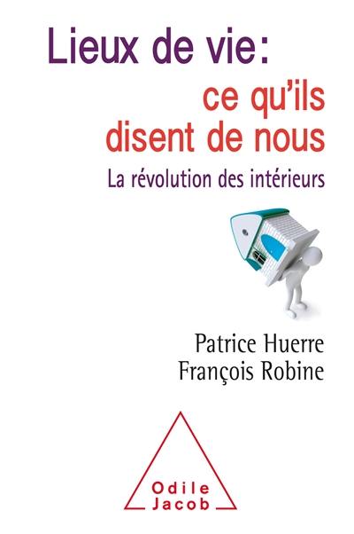 Lieux de vie : ce qu'ils disent de nous : la révolution des intérieurs