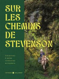 Sur les chemins de Stevenson : Cévennes & autres itinéraires européens