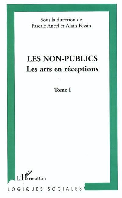 Les non-publics. Vol. 1. Les arts en réceptions