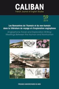 Caliban, n° 59. Les rencontres de l'humain et du non-humain dans la littérature de voyage et d'exploration anglophone. Anglophone travel and exploration writing, meetings between the human and nonhuman