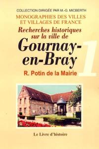 Recherches historiques sur la ville de Gournay-en-Bray. Vol. 1