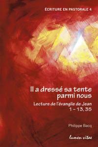 Il a dressé sa tente parmi nous : lecture de l'Evangile de Jean, 1-13, 35