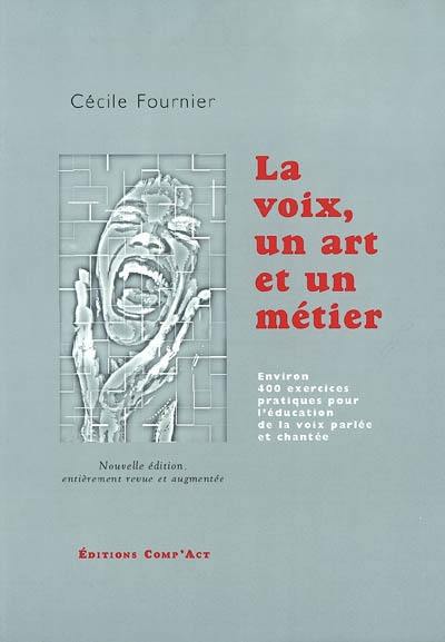 La voix, un art et un métier : anatomie, physiologie, acoustique, phonétique, technique de la voix professionnelle