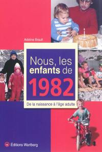 Nous, les enfants de 1982 : de la naissance à l'âge adulte