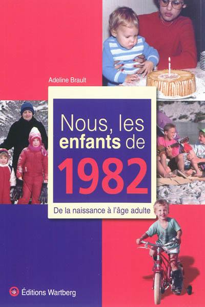 Nous, les enfants de 1982 : de la naissance à l'âge adulte