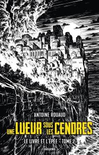 Le livre et l'épée. Vol. 2. Une lueur sous les cendres