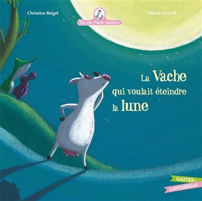 Mamie Poule raconte. La vache qui voulait éteindre la lune